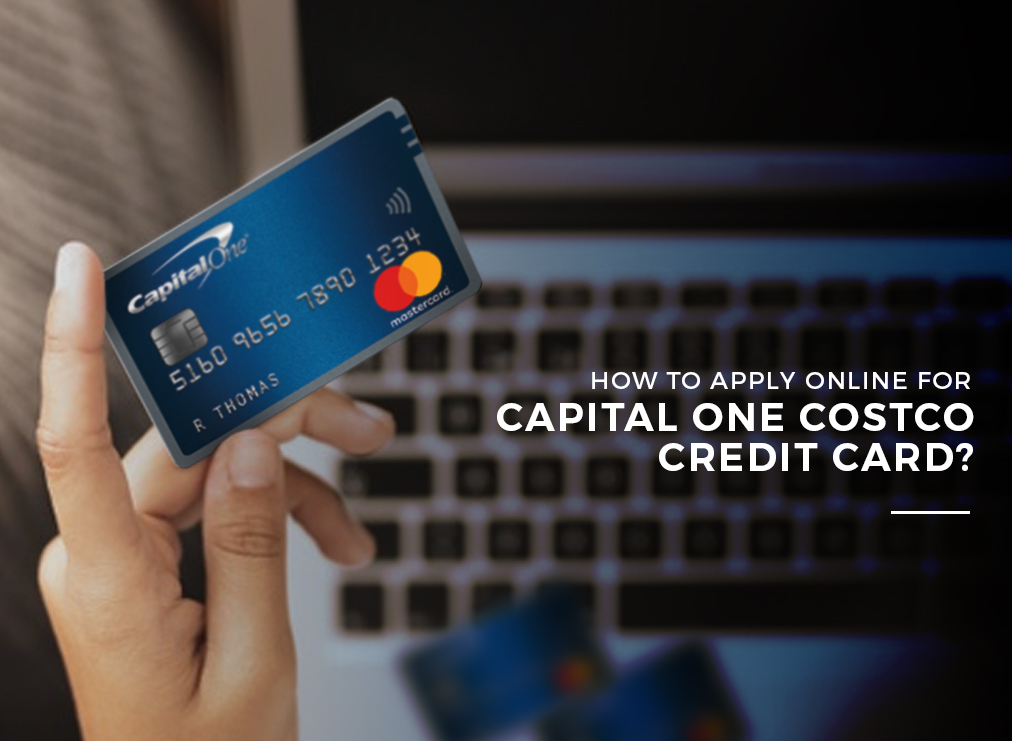How To Apply Online For Capital One Costco Credit Card? - Myce.com