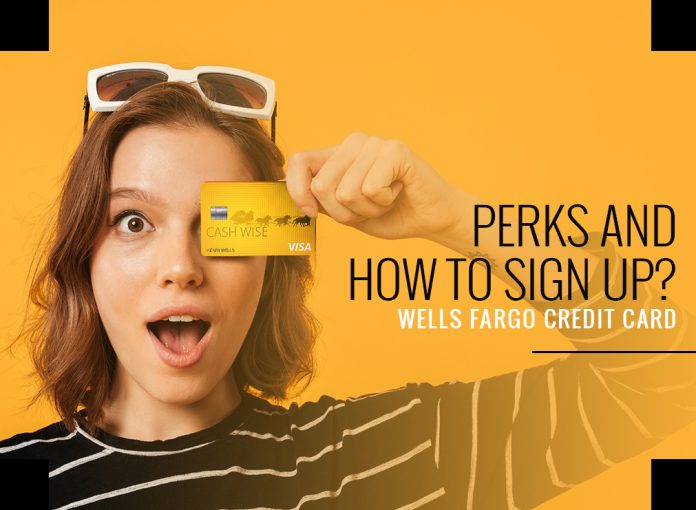 Wells Fargo Credit Card Perks And How to Sign Up - Myce.com